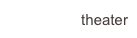 theater